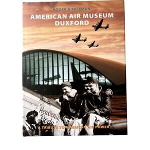 American Air Museum Duxford Roger A. Freeman A Tribute To American Air Power